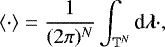 Mathematical equation: \begin{equation*} \langle \cdot \rangle = \frac{1}{(2\pi)^N} \int_{\mathbb{T}^N} \textrm{d}\bm{\lambda}\cdot, \end{equation*}