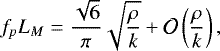 Mathematical equation: \begin{equation*} f_p L_M = \frac{\sqrt{6}}{\pi} \sqrt{\frac{\rho}{k}} + \mathcal{O}\left(\frac{\rho}{k}\right), \end{equation*}