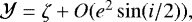 Mathematical equation: $\mathcal{Y} = \zeta + O(e^2\sin(i/2)),$
