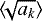 Mathematical equation: $\langle \!\!\sqrt{a_k} \rangle$