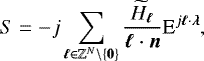 Mathematical equation: \begin{equation*}S = -j \sum_{\bm{\ell} \in \mathbb{Z}^N \backslash \{\bm{0}\}} \frac{\widetilde{H}_{\bm{\ell}}}{\bm{\ell} \cdot \bm{n}} \textrm{E}^{j \bm{\ell} \cdot \bm{\lambda}}, \end{equation*}