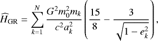 Mathematical equation: \begin{equation*}\Hsec_{\textrm{GR}} = \sum_{k=1}^N \frac{G^2 m_0^2 m_k}{c^2 a_k^2} \left(\frac{15}{8} -\frac{3}{\sqrt{1-e_k^2}} \right), \end{equation*}