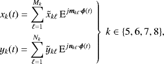 Mathematical equation: \begin{equation*}\left. \begin{aligned} &x_k(t) = \sum_{\ell=1}^{M_k} \tilde{x}_{k\ell} \, \textrm{E}^{j \bm{m}_{k\ell} \cdot \bm{\phi}(t)} \\ &y_k(t) = \sum_{\ell=1}^{N_k} \tilde{y}_{k\ell} \, \textrm{E}^{j \bm{n}_{k\ell} \cdot \bm{\phi}(t)} \end{aligned} \; \right \} \; k \in \{5,6,7,8\}, \end{equation*}
