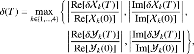 Mathematical equation: \begin{equation*}\begin{aligned} \delta(T) = \max_{k \in \{1,\dots,4\}} \Bigg\{ &\left| \frac{\textrm{Re}[\delta\mathcal{X}_k(T)]}{\textrm{Re}[\mathcal{X}_k(0)]} \right|, \left| \frac{\textrm{Im}[\delta\mathcal{X}_k(T)]}{\textrm{Im}[\mathcal{X}_k(0)]} \right|, \\ &\left| \frac{\textrm{Re}[\delta\mathcal{Y}_k(T)]}{\textrm{Re}[\mathcal{Y}_k(0)]} \right|, \left| \frac{\textrm{Im}[\delta\mathcal{Y}_k(T)]}{\textrm{Im}[\mathcal{Y}_k(0)]} \right| \Bigg\}, \end{aligned} \end{equation*}
