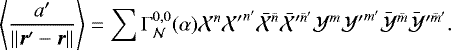 Mathematical equation: \begin{equation*}\left< \frac{a^{\prime}}{\| \bm{r}^{\prime} - \bm{r} \|} \right> = \sum \Gamma^{0,0}_{\mathcal{N}}(\alpha) \mathcal{X}^n {\mathcal{X}^{\prime}}^{n^{\prime}} \bar{\mathcal{X}}^{\bar{n}} {\bar{\mathcal{X}}}^{\prime \bar{n}^{\prime}} \mathcal{Y}^m {\mathcal{Y}^{\prime}}^{m^{\prime}} \bar{\mathcal{Y}}^{\bar{m}} {\bar{\mathcal{Y}}}^{\prime \bar{m}^{\prime}}. \end{equation*}