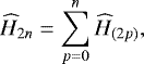 Mathematical equation: \begin{equation*}\Hsec_{2n} = \sum_{p = 0}^n \Hsec_{(2p)}, \end{equation*}