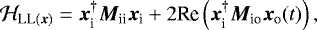 Mathematical equation: \begin{equation*}{\Hiss_{\textnormal{LL}(\bm{x})}} = {\bm{x}}_{\textrm{i}}^{\dagger} {\bm{M}}_{\textrm{ii}} {\bm{x}}_{\textrm{i}} + 2 \textrm{Re}\left({\bm{x}}_{\textrm{i}}^{\dagger} {\bm{M}}_{\textrm{io}} {\bm{x}}_{\textrm{o}}(t) \right), \end{equation*}