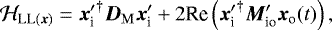 Mathematical equation: \begin{equation*}{\Hiss_{\textnormal{LL}(\bm{x})}} = {{{\bm{x}}_{\textrm{i}}^{\prime}}}^{\dagger} {\bm{D}_{\rm{M}}} {{\bm{x}}_{\textrm{i}}^{\prime}} + 2 \textrm{Re} \left({{{\bm{x}}_{\textrm{i}}^{\prime}}}^{\dagger} {\bm{M}}_{\textrm{io}}^{\prime} {\bm{x}}_{\textrm{o}}(t) \right), \end{equation*}