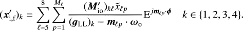 Mathematical equation: \begin{equation*}({\bm{x}}_{\textrm{i,f}}^{\prime})_k = \sum_{\ell=5}^8 \sum_{p=1}^{M_{\ell}} \frac{({\bm{M}}_{\textrm{io}}^{\prime})_{k \ell} \tilde{x}_{\ell p}}{(\bm{g}_{\textrm{LL}})_k - \bm{m}_{\ell p} \cdot {\bm{\omega}}_{\textrm{o}}} \textrm{E}^{j \bm{m}_{\ell p} \cdot \bm{\phi}} \quad k \in \{1,2,3,4\}. \end{equation*}
