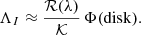 Mathematical equation: $$ \begin{aligned} \Lambda _I \approx \frac{\mathcal{{R}}(\lambda )}{\mathcal{{K}}}\,\Phi (\mathrm{disk)}. \end{aligned} $$