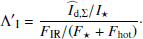 Mathematical equation: $$ \begin{aligned} {\Lambda ^{\prime }}_{\rm I} = \frac{\widehat{I}_{\rm d,\Sigma }/{I_\star }}{F_{\rm IR}/(F_{\star }+F_{\rm hot})}\cdot \end{aligned} $$