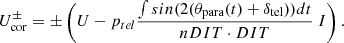 Mathematical equation: $$ \begin{aligned} U_{\rm cor}^{\pm } = \pm \left( U - p_{tel}\frac{\int sin(2(\theta _{\rm para}(t)+\delta _{\rm tel})) dt}{nDIT \cdot DIT}\ I \right). \end{aligned} $$