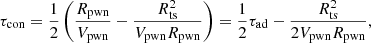Mathematical equation: $$ \begin{aligned} \tau _{\rm con} = \frac{1}{2}\left(\frac{R_{\rm pwn}}{V_{\rm pwn}} - \frac{R_{\rm ts}^2}{V_{\rm pwn}R_{\rm pwn}}\right) = \frac{1}{2}\tau _{\rm ad} - \frac{R_{\rm ts}^2}{2 V_{\rm pwn}R_{\rm pwn}}, \end{aligned} $$