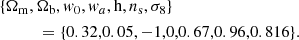 Mathematical equation: $$ \begin{aligned}&\{\Omega _{\rm m},\Omega _{\rm b}, { w}_0, { w}_a, \mathrm{h} , n_{\rm s}, \sigma _8\}\nonumber \\&\qquad \quad =\{0.32,0.05,-1,0,0.67,0.96,0.816\}. \end{aligned} $$