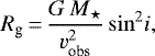 Mathematical equation: \begin{equation*}R_{\textrm{g}}\,{=}\,\frac{{G\,M}_{\star}}{v_{\textrm{obs}}^2}\, {\sin^2}i, \end{equation*}
