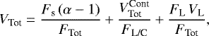 Mathematical equation: \begin{equation*}V_{\textrm{Tot}} = \frac{F_{\textrm{s}}\, (\alpha-1)}{F_{\textrm{Tot}}}+\frac{V_{\textrm{Tot}}^{\textrm{Cont}}}{F_{\textrm{L/C}}}+\frac{F_{\textrm{L}}\, V_{\textrm{L}}}{F_{\textrm{Tot}}} ,\end{equation*}