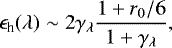Mathematical equation: \begin{equation*} \epsilon_{\textrm{h}}(\lambda) \sim 2 \gamma_{\lambda} \frac{1+r_0/6}{1+ \gamma_{\lambda} },\end{equation*}