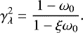Mathematical equation: \begin{equation*} \gamma_{\lambda}^2=\frac{1-\omega_0}{1-\xi \omega_0}. \end{equation*}
