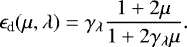 Mathematical equation: \begin{equation*} \epsilon_{\textrm{d}}(\mu,\lambda)= \gamma_{\lambda} \frac{1+2\mu}{1+2 \gamma_{\lambda} \mu}.\end{equation*}