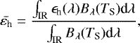 Mathematical equation: \begin{equation*} \bar{\varepsilon_{\textrm{h}}}=\frac{\int_{\textrm{IR}}{\epsilon_{\textrm{h}} (\lambda) B_{\lambda}(T_{\textrm{S}}) \textrm{d}\lambda}}{\int_{\textrm{IR}}{B_{\lambda}(T_{\textrm{S}}) \textrm{d}\lambda}},\end{equation*}