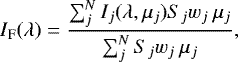 Mathematical equation: \begin{equation*} I_{\textrm{F}}(\lambda)=\frac{\sum_j^N I_j(\lambda,\mu_j) S_j w_j\:\mu_j }{\sum_j^N S_j w_j\:\mu_j }, \end{equation*}