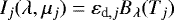 Mathematical equation: \begin{equation*} I_j(\lambda,\mu_j) =\varepsilon_{\textrm{d},j}B_{\lambda}(T_j)\end{equation*}