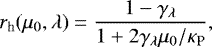 Mathematical equation: \begin{equation*} r_{\textrm{h}}(\mu_0,\lambda)=\frac{1- \gamma_{\lambda} }{1+2 \gamma_{\lambda} \mu_0 /\kappa_{\textrm{P}}}, \end{equation*}