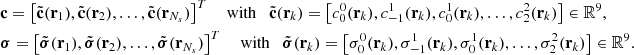 Mathematical equation: $$ \begin{aligned}&\mathbf c = \left[\tilde{\mathbf{c }}(\mathbf{r }_1),\tilde{\mathbf{c }}(\mathbf{r }_2),\ldots ,\tilde{\mathbf{c }}(\mathbf{r }_{N_s})\right]^T \quad \text{ with} \quad \tilde{\mathbf{c }}(\mathbf{r }_k) = \left[c_0^0(\mathbf{r }_k),c_{-1}^1(\mathbf{r }_k),c_0^1(\mathbf{r }_k),\ldots ,c_2^2(\mathbf{r }_k)\right]\in \mathbb{ R} ^9,\\&\boldsymbol{\sigma } = \left[\tilde{\boldsymbol{\sigma }}(\mathbf{r }_1),\tilde{\boldsymbol{\sigma }}(\mathbf{r }_2),\ldots ,\tilde{\boldsymbol{\sigma }}(\mathbf{r }_{N_s})\right]^T \quad \text{ with} \quad \tilde{\boldsymbol{\sigma }}(\mathbf{r }_k) = \left[\sigma ^0_0(\mathbf{r }_k),\sigma _{-1}^1(\mathbf{r }_k),\sigma _0^1(\mathbf{r }_k),\ldots ,\sigma _2^2(\mathbf{r }_k)\right]\in \mathbb{ R} ^9. \end{aligned} $$