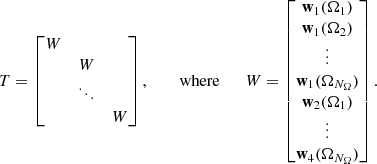Mathematical equation: $$ T = \begin{bmatrix} W&&\\&W&\\&\ddots&\\&&W \\ \end{bmatrix}, \qquad \text{ where} \qquad W = \begin{bmatrix} \mathbf w _1(\mathbf{\Omega }_1) \\ \mathbf w _1(\mathbf{\Omega }_2) \\ \vdots \\ \mathbf w _1(\mathbf{\Omega }_{N_\Omega }) \\ \mathbf w _2(\mathbf{\Omega }_1) \\ \vdots \\ \mathbf w _4(\mathbf{\Omega }_{N_\Omega }) \\ \end{bmatrix}. $$