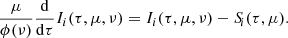 Mathematical equation: $$ \begin{aligned} \frac{\mu }{\phi (\nu )}\frac{\mathrm{d} }{\mathrm{d} \tau } I_i(\tau ,\mu ,\nu ) = I_i(\tau ,\mu ,\nu ) - S_{\!i}(\tau ,\mu ). \end{aligned} $$