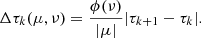 Mathematical equation: $$ \begin{aligned} \Delta \tau _{k}(\mu ,\nu )=\frac{\phi (\nu )}{|\mu |}|\tau _{k+1}-\tau _k|. \end{aligned} $$