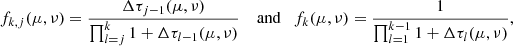 Mathematical equation: $$ \begin{aligned} f_{k,j}(\mu ,\nu )&= \frac{\Delta \tau _{j-1}(\mu ,\nu )}{\prod _{l=j}^{k} 1 + \Delta \tau _{l-1}(\mu ,\nu )} \quad \text{ and} \quad f_k(\mu ,\nu ) = \frac{1}{\prod _{l=1}^{k-1} 1 + \Delta \tau _{l}(\mu ,\nu )},\end{aligned} $$