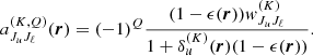 Mathematical equation: $$ \begin{aligned} a_{J_u J_\ell }^{(K,Q)}(\boldsymbol{r})=(-1)^Q\frac{(1-\epsilon (\boldsymbol{r})) { w}^{(K)}_{J_u J_\ell }}{1 + \delta ^{(K)}_u(\boldsymbol{r}) (1-\epsilon (\boldsymbol{r}))}. \end{aligned} $$