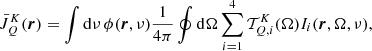 Mathematical equation: $$ \begin{aligned} \bar{J}^K_Q(\boldsymbol{r})= \int \mathrm{d} \nu \,\phi (\boldsymbol{r},\nu ) \frac{1}{4 \pi } \oint \mathrm{d} \mathbf {\Omega} \sum _{i=1}^4\mathcal{T} _{Q,i}^K(\mathbf {\Omega} ) I_i(\boldsymbol{r},\mathbf {\Omega} ,\nu ), \end{aligned} $$