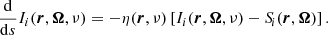 Mathematical equation: $$ \begin{aligned} \frac{\mathrm{d} }{\mathrm{d} s} I_i(\boldsymbol{r},\boldsymbol{\Omega },\nu ) = - \eta (\boldsymbol{r},\nu ) \left[I_i(\boldsymbol{r},\boldsymbol{\Omega },\nu ) - S_{\!i}(\boldsymbol{r},\boldsymbol{\Omega }) \right]. \end{aligned} $$