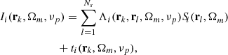 Mathematical equation: $$ \begin{aligned}&I_i(\mathbf{r }_k,\mathbf{\Omega }_m,\nu _p)=\sum _{l=1}^{N_s}\Lambda _i(\mathbf{r }_k,\mathbf{r }_l,\mathbf{\Omega }_m,\nu _p)S_{\!i}({\mathbf{r }_l,\mathbf {\Omega} }_m)\nonumber \\&\qquad \qquad \qquad \ +t_i(\mathbf{r }_k,\mathbf{\Omega }_m,\nu _p), \end{aligned} $$
