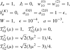 Mathematical equation: $$ \begin{aligned}&J_u = 1,\quad J_l = 0, \quad { w}^{(0)}_{10} = { w}^{(2)}_{10} = 1, \\&\delta _u^{(K)}=0, \quad a_{10}^{(0,0)} = a_{10}^{(2,0)} = 1 - \epsilon , \\&W = 1, \quad \epsilon =10^{-4}, \quad a=10^{-3}, \\&\mathcal{T} ^0_{0,1}(\mu )=1, \quad \mathcal{T} ^0_{0,2}(\mu )=0,\\&\mathcal{T} ^2_{0,1}(\mu )=\sqrt{2}(3\mu ^2-1)/4, \\&\mathcal{T} ^2_{0,2}(\mu )=\sqrt{2}(3\mu ^2-3)/4. \end{aligned} $$