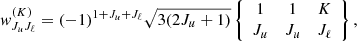 Mathematical equation: $$ \begin{aligned} { w}^{(K)}_{J_u J_\ell } = (-1)^{1+J_u+J_\ell }\sqrt{3(2J_u+1)} \left\{ \begin{array}{c c c} 1&1&K \\ J_u&J_u&J_\ell \end{array} \right\} , \end{aligned} $$