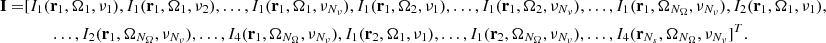Mathematical equation: $$ \begin{aligned} \mathbf I =&[ I_1(\mathbf{r }_1,\mathbf {\Omega} _1,\nu _1), I_1(\mathbf{r }_1,\mathbf {\Omega} _1,\nu _2),\ldots , I_1(\mathbf{r }_1,\mathbf {\Omega} _1,\nu _{N_\nu }), I_1(\mathbf{r}_1,\mathbf {\Omega} _2,\nu _1),\ldots , I_1(\mathbf{r }_1,\mathbf {\Omega} _2,\nu _{N_\nu }),\ldots , I_1(\mathbf{r }_1,\mathbf {\Omega} _{N_\Omega },\nu _{N_\nu }), I_2(\mathbf{r }_1,\mathbf {\Omega} _1,\nu _1),\nonumber \\&\qquad \ldots , I_2(\mathbf{r }_1,\mathbf {\Omega} _{N_\Omega },\nu _{N_\nu }),\ldots , I_4(\mathbf{r }_1,\mathbf {\Omega} _{N_\Omega },\nu _{N_\nu }), I_1(\mathbf{r }_2,\mathbf {\Omega} _1,\nu _1),\ldots , I_1(\mathbf{r }_2,\mathbf {\Omega} _{N_\Omega },\nu _{N_\nu }),\ldots , I_4(\mathbf{r }_{N_s},\mathbf {\Omega} _{N_\Omega },\nu _{N_\nu }]^T. \end{aligned} $$