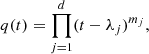 Mathematical equation: $$ \begin{aligned} q(t) = \prod _{j=1}^d (t - \lambda _j)^{m_j}, \end{aligned} $$
