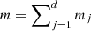 Mathematical equation: $ m = \sum\nolimits_{j=1}^d m_j $