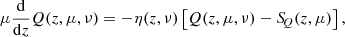 Mathematical equation: $$ \begin{aligned}&\mu \frac{\mathrm{d}}{\mathrm{d}z} Q(z,\mu ,\nu ) = - \eta (z,\nu ) \left[Q(z,\mu ,\nu ) - S_{\!Q}(z,\mu )\right], \end{aligned} $$