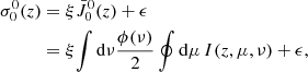 Mathematical equation: $$ \begin{aligned} \sigma _0^0(z)&= \xi \bar{J}^0_0(z) + \epsilon \nonumber \\&= \xi \!\int \mathrm{d} \nu \frac{\phi (\nu )}{2} \oint \mathrm{d} \mu \, I(z,\mu ,\nu ) + \epsilon ,\end{aligned} $$
