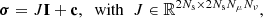 Mathematical equation: $$ \begin{aligned} \boldsymbol{\sigma }=J\mathbf I +\mathbf c ,\;\;\mathrm{with}\;\; J\in {\mathbb{R} }^{2 N_{\rm s}\times 2 N_{\rm s} N_\mu N_\nu }, \end{aligned} $$
