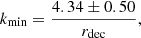 Mathematical equation: $$ \begin{aligned} k_{\rm min}={4.34\pm 0.50\over r_{\rm dec}}, \end{aligned} $$