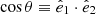 Mathematical equation: $ \cos\theta\equiv\hat{e}_1\cdot\hat{e}_2 $