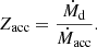 Mathematical equation: $$ \begin{aligned} Z_{\rm acc}=\frac{\dot{M}_{\rm d}}{\dot{M}_{\rm acc}}. \end{aligned} $$