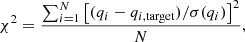 Mathematical equation: $$ \begin{aligned} \chi ^2 = \frac{\sum _{i=1}^N \left[ (q_i-q_{i,\mathrm {target}})/\sigma (q_i)\right]^2}{N}, \end{aligned} $$