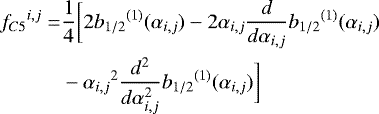Mathematical equation: \begin{equation*}\begin{aligned}{f_{C5}}^{i,j} =& \frac{1}{4}\bigg[2 {b_{1/2}}^{(1)} (\alpha_{i,j}) - 2 \alpha_{i,j} \frac{d}{d \alpha_{i,j}} {b_{1/2}}^{(1)} (\alpha_{i,j})\\&- {\alpha_{i,j}}^2 \frac{d^2}{d\alpha_{i,j}^2} {b_{1/2}}^{(1)} (\alpha_{i,j}) \bigg] \end{aligned}\end{equation*}