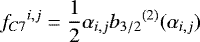 Mathematical equation: \begin{equation*}{f_{C7}}^{i,j} = \frac{1}{2} \alpha_{i,j} {b_{3/2}}^{(2)} (\alpha_{i,j}) \end{equation*}